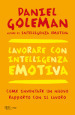 Lavorare con intelligenza emotiva. Come inventare un nuovo rapporto con il lavoro